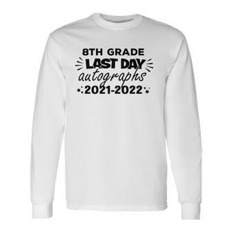 Last Day Autographs For 8Th Grade And Teachers 2022 Education Long Sleeve T-Shirt T-Shirt | Mazezy UK