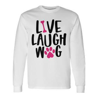 Live Laugh Bark 9 Trending Shirt Unisex Long Sleeve | Favorety DE