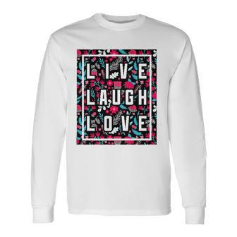 Live Laugh Love Inspiration Cool Motivational Floral Quotes Long Sleeve T-Shirt T-Shirt | Mazezy