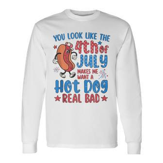 You Look Like 4Th Of July Makes Me Want A Hot Dog Real Bad V8 Long Sleeve T-Shirt - Seseable
