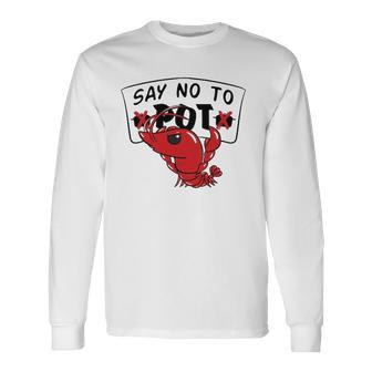 Louisiana Crawfish Boil Say No To Pot Long Sleeve T-Shirt T-Shirt | Mazezy