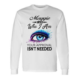 Maggie Name Maggie I Am Who I Am Long Sleeve T-Shirt - Seseable