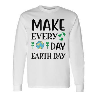 Make Every Day Earth Day Unisex Long Sleeve | Favorety CA