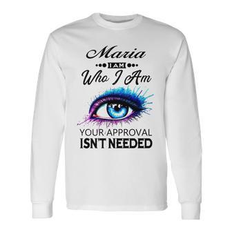 Maria Name Maria I Am Who I Am Long Sleeve T-Shirt - Seseable