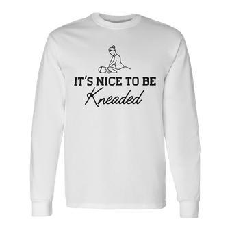 Massage Therapy - Its Nice To Be Kneaded B Unisex Long Sleeve | Favorety UK