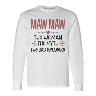 Maw Maw Grandma Maw Maw The Woman The Myth The Bad Influence V2 Long Sleeve T-Shirt - Seseable