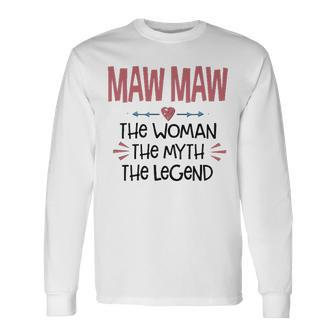 Maw Maw Grandma Maw Maw The Woman The Myth The Legend V2 Long Sleeve T-Shirt - Seseable