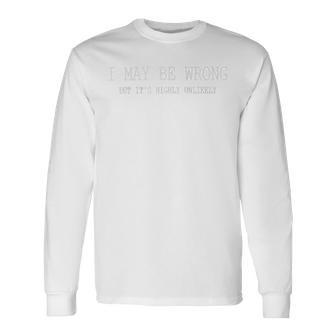 May Be Wrong But Its Highly Unlikely Unisex Long Sleeve | Favorety