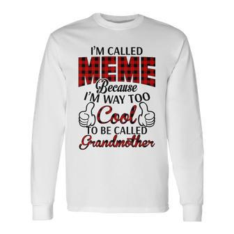 Meme Grandma Im Called Meme Because Im Too Cool To Be Called Grandmother Long Sleeve T-Shirt - Seseable