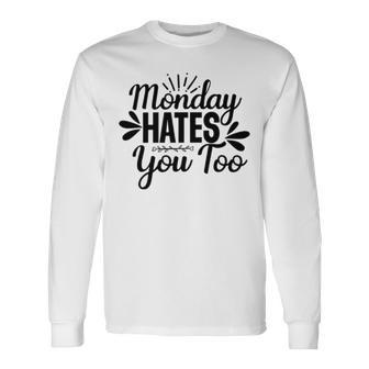 Monday Hates You Too 87 Trending Shirt Unisex Long Sleeve | Favorety DE