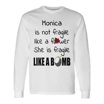 Monica Name Monica Isn’T Fragile Like A Flower Long Sleeve T-Shirt - Seseable