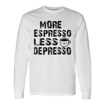 More Espresso Less Depresso Unisex Long Sleeve | Favorety DE