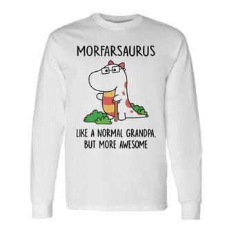 Morfar Grandpa Morfarsaurus Like A Normal Grandpa But More Awesome Long Sleeve T-Shirt - Seseable