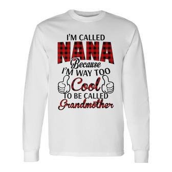 Nana Grandma Im Called Nana Because Im Too Cool To Be Called Grandmother Long Sleeve T-Shirt - Seseable