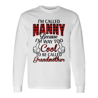 Nanny Grandma Im Called Nanny Because Im Too Cool To Be Called Grandmother Long Sleeve T-Shirt - Seseable