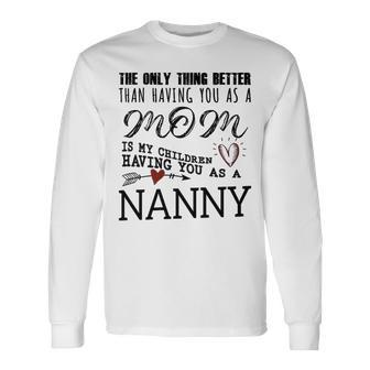 Nanny Grandma Nanny The Only Thing Better Long Sleeve T-Shirt - Seseable