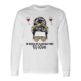 In Need Of A Mega Pint Of Wine Long Sleeve T-Shirt T-Shirt | Mazezy
