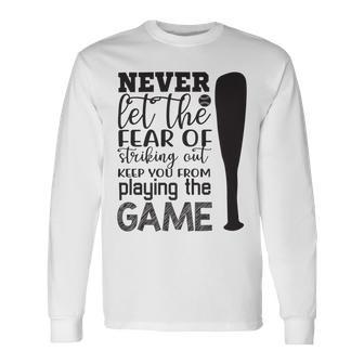 Never Let The Fear Of Striking Out Keep You From Playing The Game Unisex Long Sleeve | Favorety UK