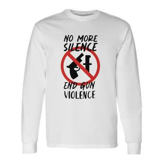 No More Silence End Gun Violence Anti Gun Pray For Texas Long Sleeve T-Shirt T-Shirt | Mazezy