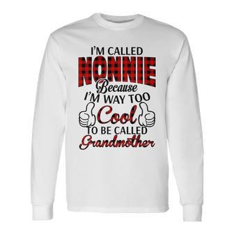Nonnie Grandma Im Called Nonnie Because Im Too Cool To Be Called Grandmother Long Sleeve T-Shirt - Seseable
