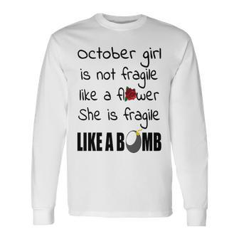 October Girl October Girl Isn’T Fragile Like A Flower She Is Fragile Like A Bomb V2 Long Sleeve T-Shirt - Seseable