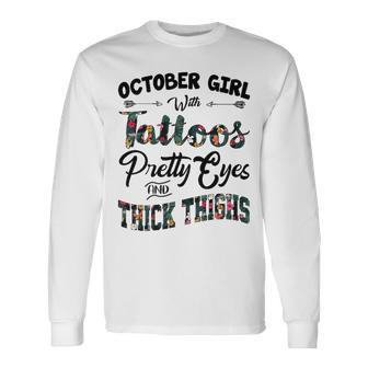 October Girl October Girl With Tattoos Pretty Eyes And Thick Thighs Long Sleeve T-Shirt - Seseable
