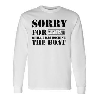 Official Im Sorry For What I Said While I Was Docking The Boat V2 Unisex Long Sleeve | Favorety