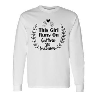 Official This Girl Runs On Caffeine And Sarcasm Unisex Long Sleeve | Favorety