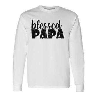 Papa Grandpa Proud New Dad Blessed Papa Fathers Day Long Sleeve T-Shirt T-Shirt | Mazezy