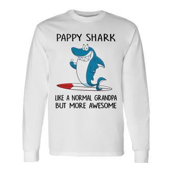 Pappy Grandpa Pappy Shark Like A Normal Grandpa But More Awesome Long Sleeve T-Shirt - Seseable