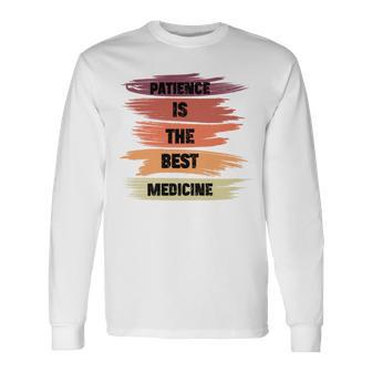 Patience Is The Best Medicine Unisex Long Sleeve | Favorety