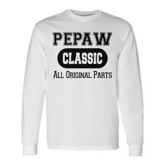 Pepaw Grandpa Classic All Original Parts Pepaw Long Sleeve T-Shirt - Seseable