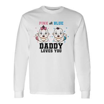 Pink Or Blue Daddy Loves You Gender Reveal Party Baby Shower Long Sleeve T-Shirt T-Shirt | Mazezy