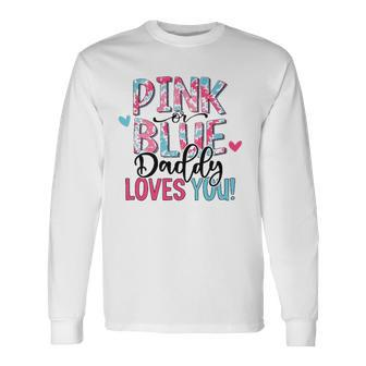 Pink Or Blue Daddy Loves You Tie Dye Baby Gender Reveal Long Sleeve T-Shirt T-Shirt | Mazezy