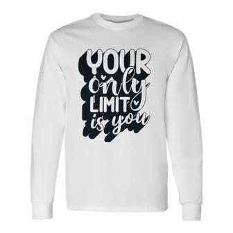 Positive Quote Your Only Limit Is You Kindness Saying Long Sleeve T-Shirt T-Shirt | Mazezy