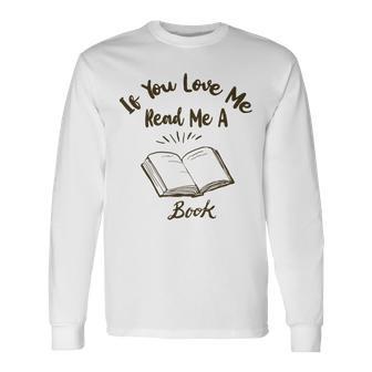 Premium If You Love Me Read Me A Book - Books Lovers Unisex Long Sleeve | Favorety AU