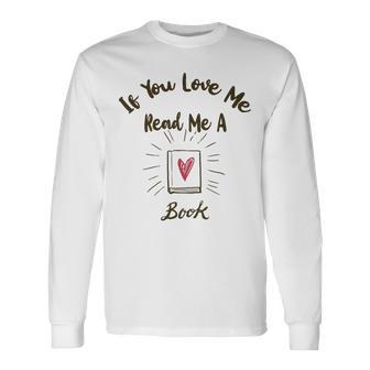 Premium If You Love Me Read Me A Book - Books Lovers Unisex Long Sleeve | Favorety UK