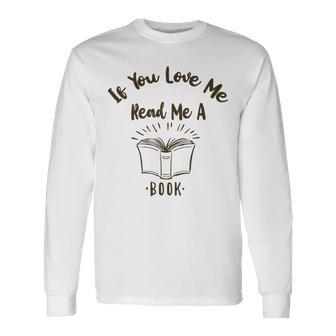 Premium If You Love Me Read Me A Book - Books Lovers Unisex Long Sleeve | Favorety DE