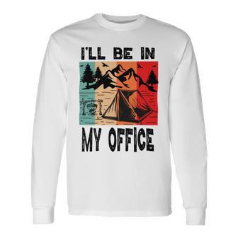 Premium Ill Be In My Office - Camping Unisex Long Sleeve | Favorety DE