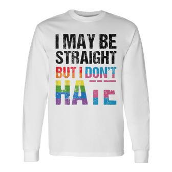 Pride Allyship Dont Hate I May Be Straight But I Dont Hate Long Sleeve T-Shirt - Thegiftio