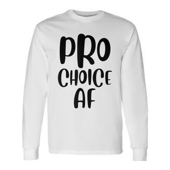 Pro Choice Af Pro Abortion Feminist Feminism Women Long Sleeve T-Shirt - Seseable