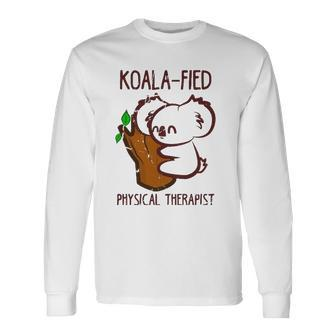 Pt Koala-Fied Physical Therapist Therapy Long Sleeve T-Shirt T-Shirt | Mazezy