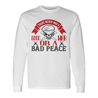 There Never Was A Good War Or A Bad Peace Veterans Day Long Sleeve T-Shirt - Monsterry