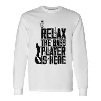 Relax The Bass Player Is Here Bass Player Funny Gift Bass Guitar Unisex Long Sleeve | Favorety AU