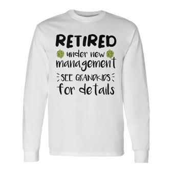 Retired Under New Management See Grandkids Retirement Long Sleeve T-Shirt - Seseable