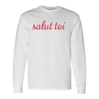 Salut Toi Hello You French Phrase Long Sleeve T-Shirt T-Shirt | Mazezy