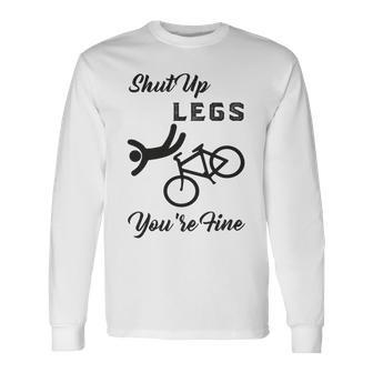 Shut Up Legs Youre Fine Funny Biking Funny Cycling Mountain Biking Unisex Long Sleeve | Favorety