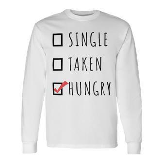 Single Taken Hungry 566 Trending Shirt Unisex Long Sleeve | Favorety AU