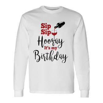 Sip Sip Hooray Its My Birthday Bday Party Long Sleeve T-Shirt T-Shirt | Mazezy
