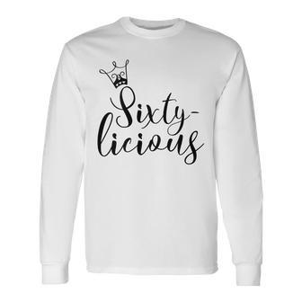 Sixtylicious Crown Queen 60Th Birthday Women Sixty-Licious Long Sleeve T-Shirt - Seseable